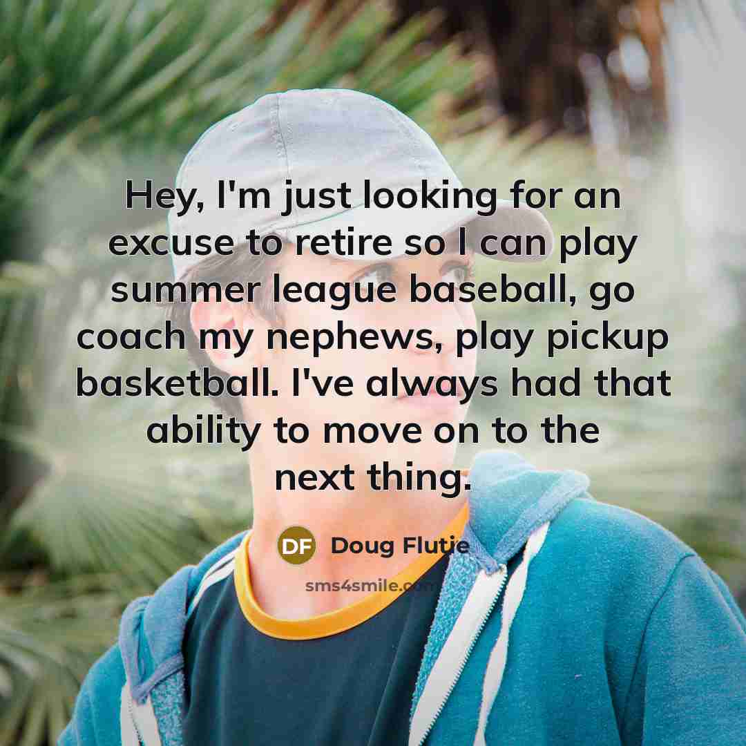 “Hey, I'm just looking for an excuse to retire so…” quote by Doug Flutie