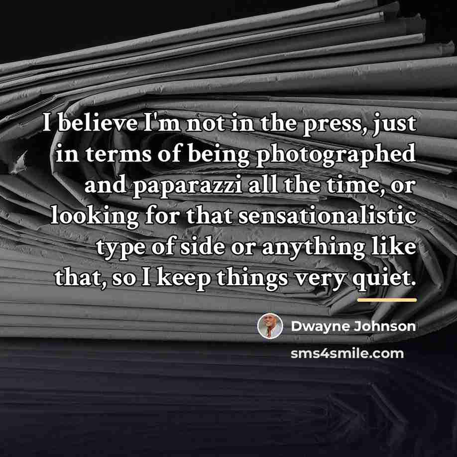 “I believe I'm not in the press, just in terms…” quote by Dwayne Johnson