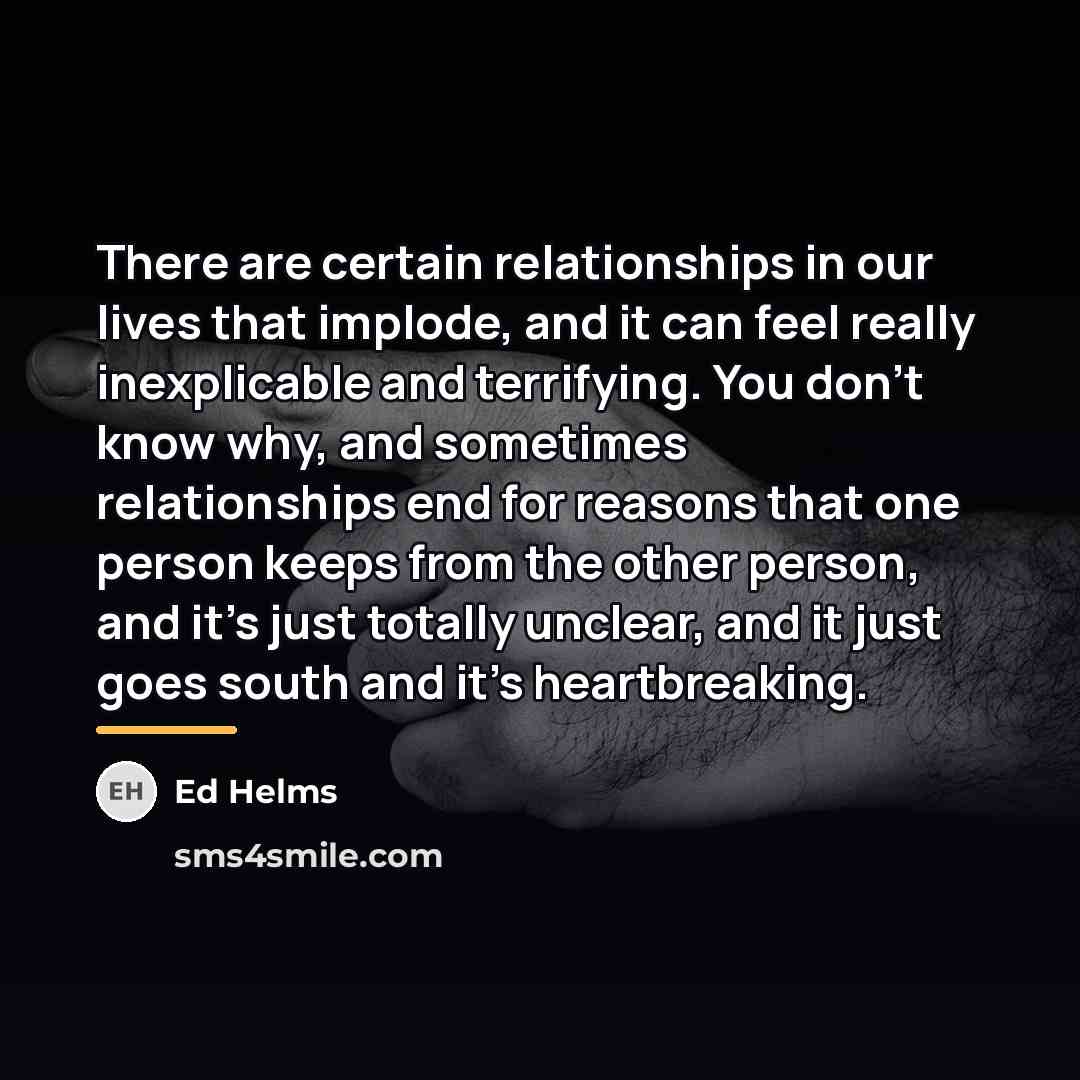 “There are certain relationships in our lives that implode, and…” quote by Ed Helms
