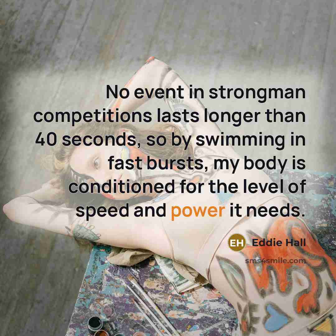 “No event in strongman competitions lasts longer than 40 seconds,…” quote by Eddie Hall