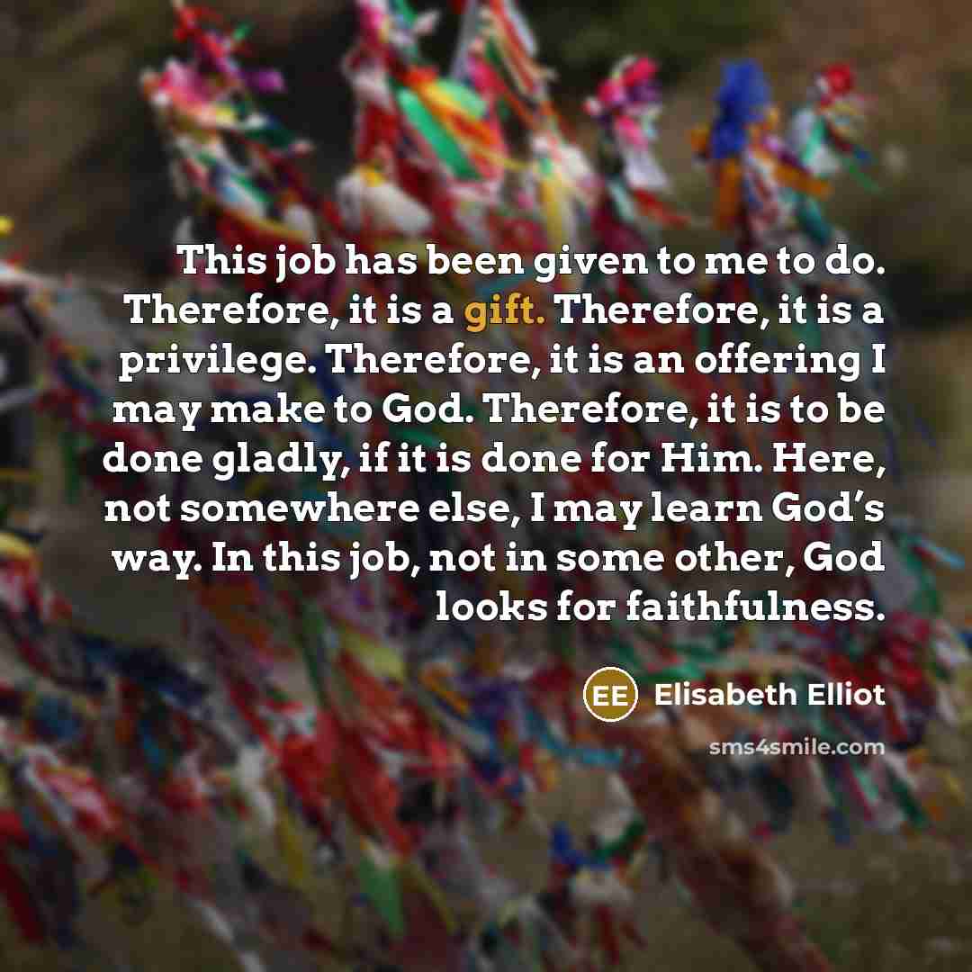 “This job has been given to me to do. Therefore,…” quote by Elisabeth Elliot