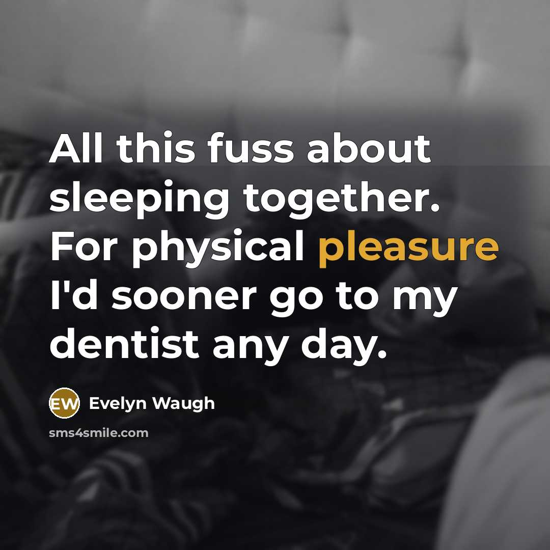 “All this fuss about sleeping together. For physical pleasure I'd…” quote by Evelyn Waugh