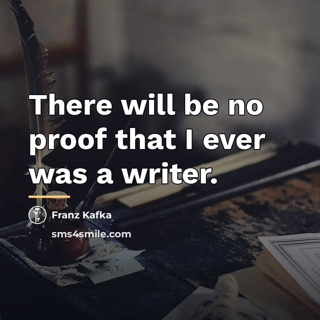 “There will be no proof that I ever was a…” quote by Franz Kafka