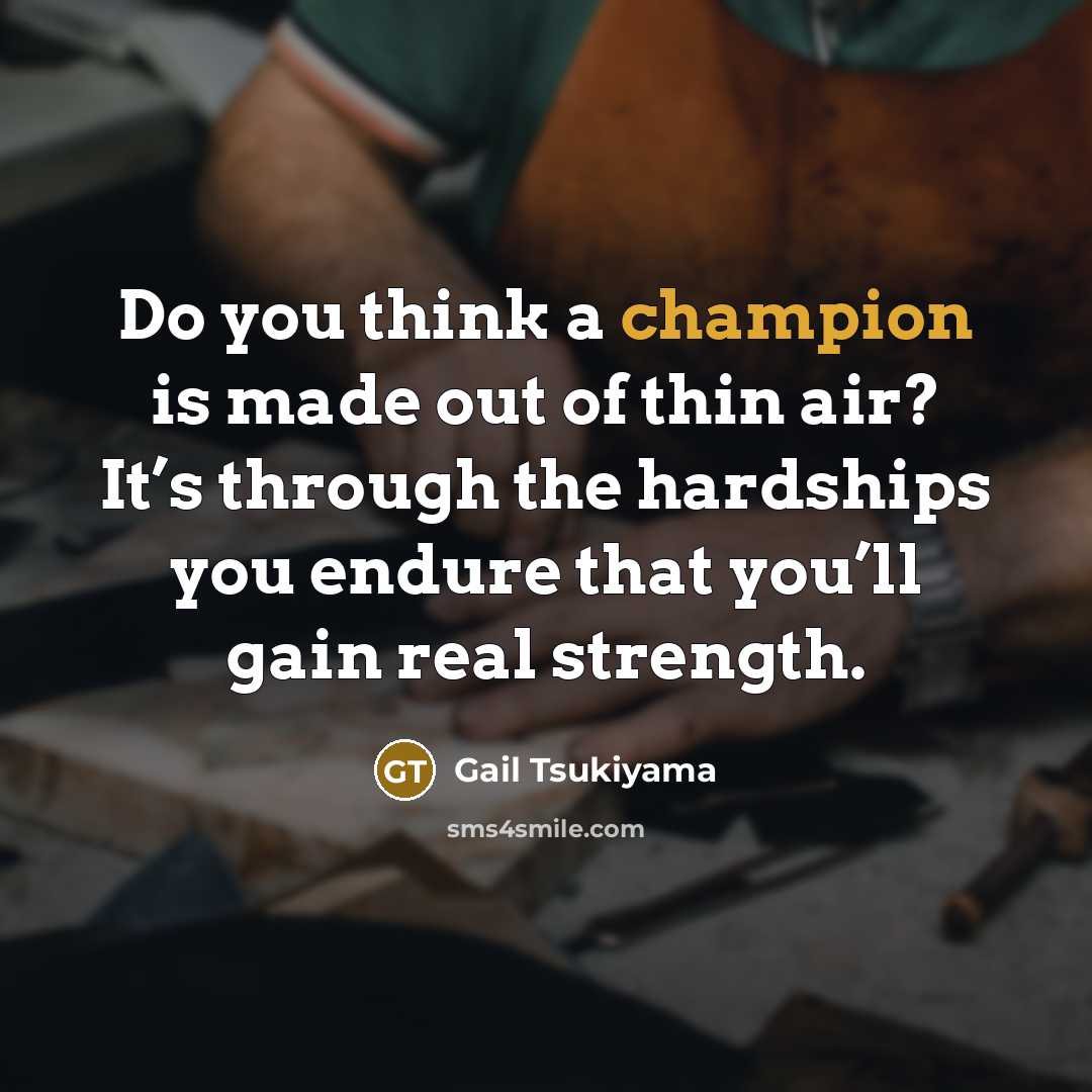 “Do you think a champion is made out of thin…” quote by Gail Tsukiyama