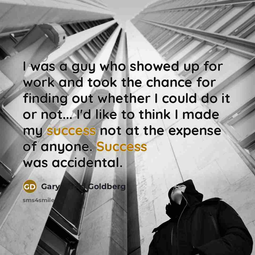 “I was a guy who showed up for work and…” quote by Gary David Goldberg
