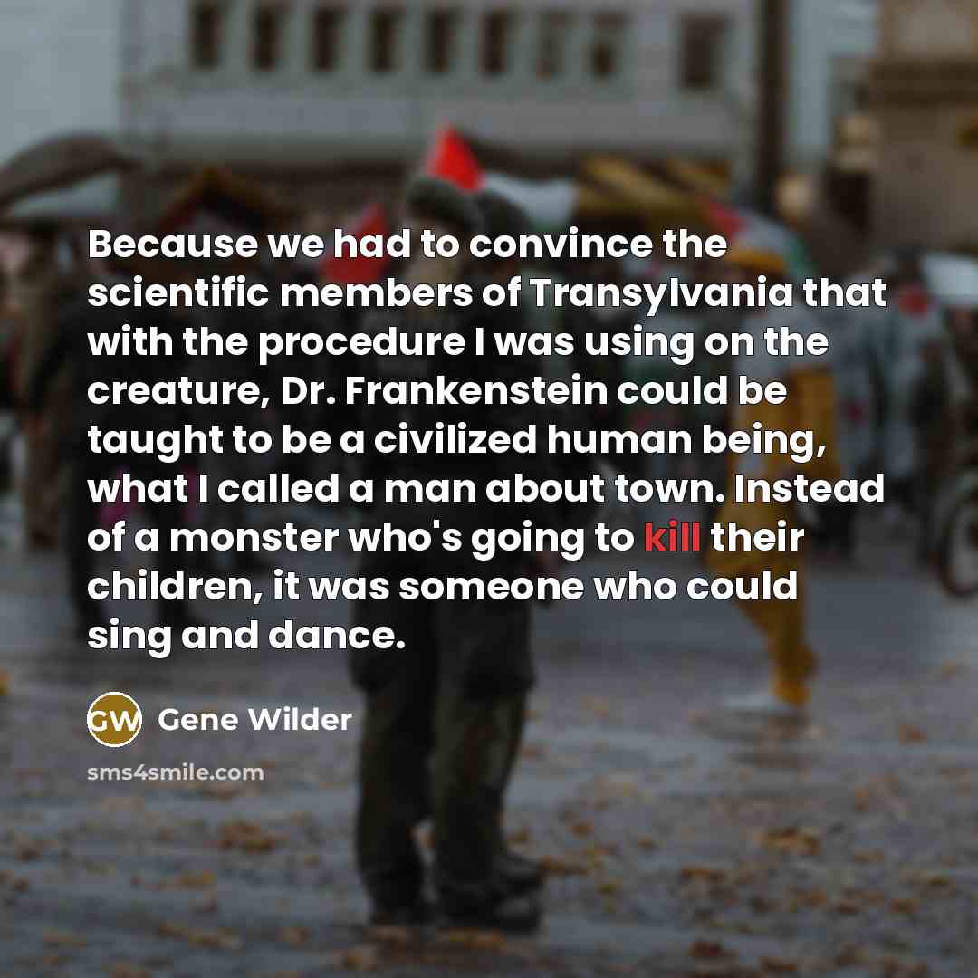 “Because we had to convince the scientific members of Transylvania…” quote by Gene Wilder