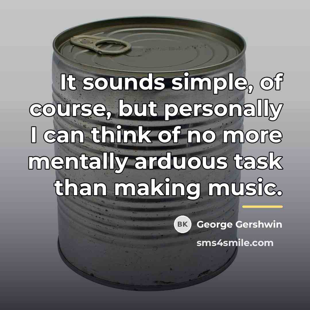 “It sounds simple, of course, but personally I can think…” quote by George Gershwin