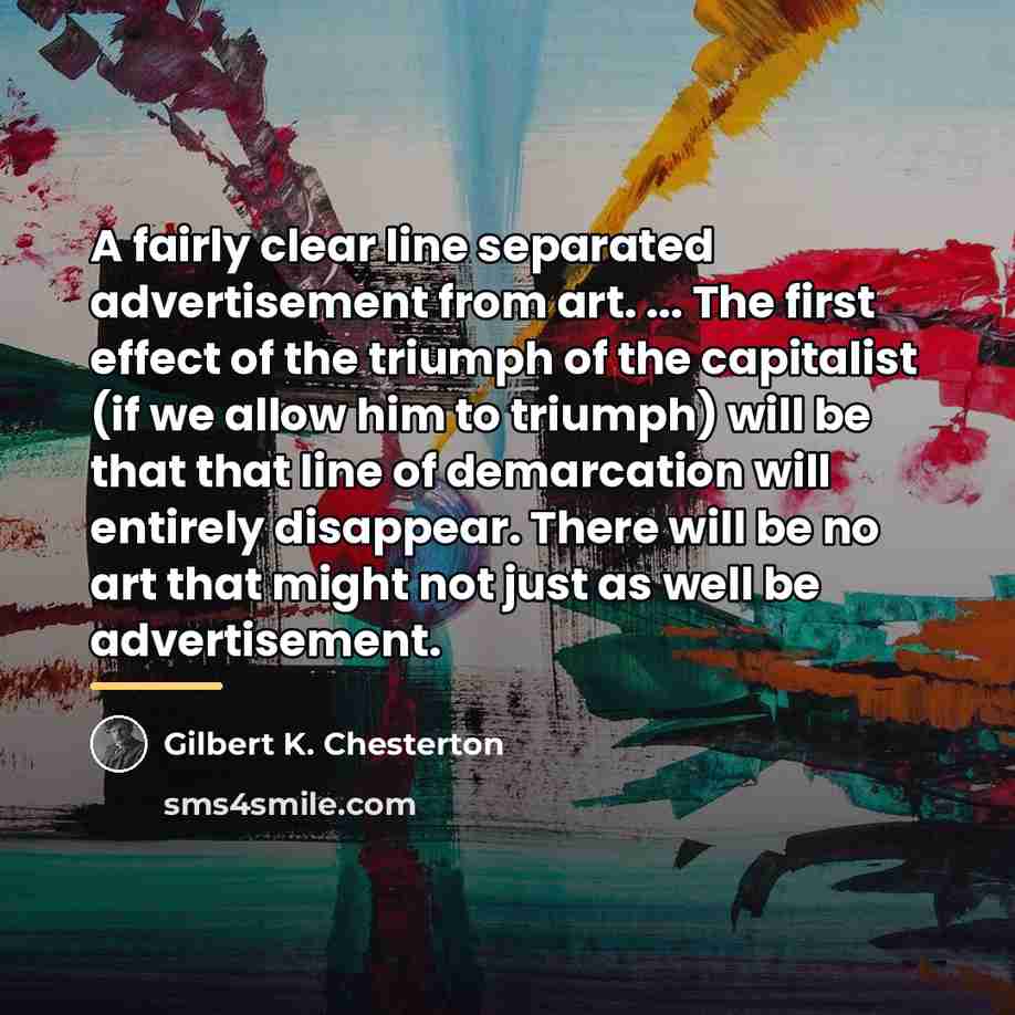 “A fairly clear line separated advertisement from art. ... The…” quote by Gilbert K. Chesterton