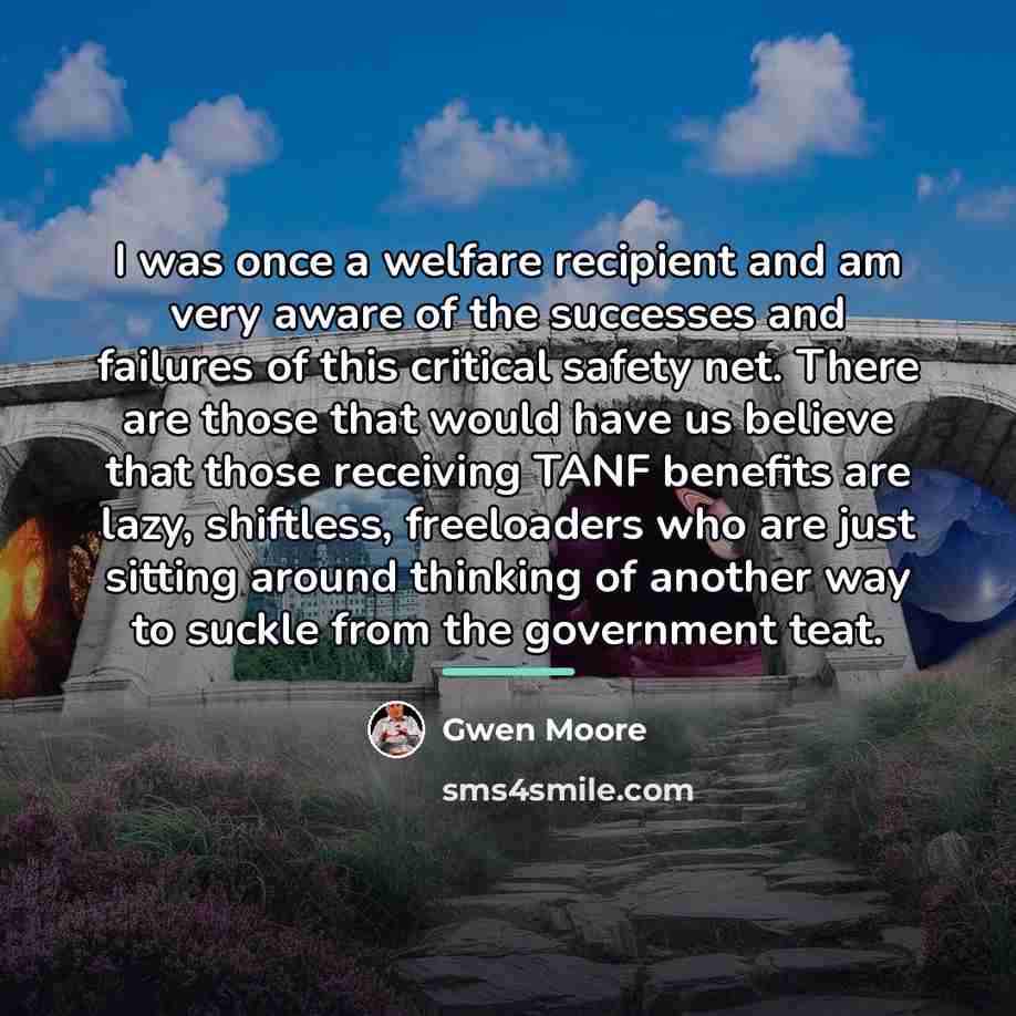 “I was once a welfare recipient and am very aware…” quote by Gwen Moore