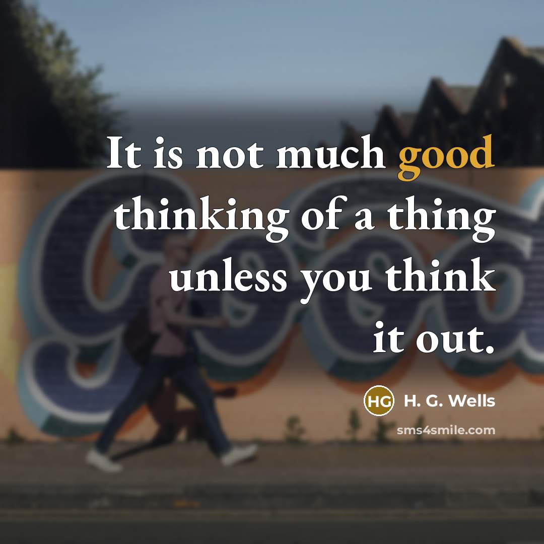 “It is not much good thinking of a thing unless…” quote by H. G. Wells