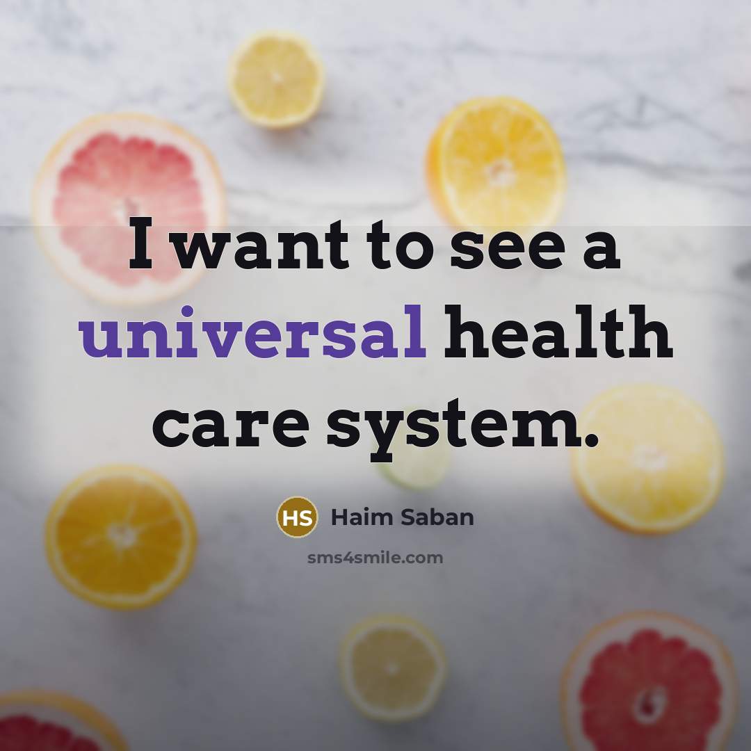 “I want to see a universal health care system.…” quote by Haim Saban