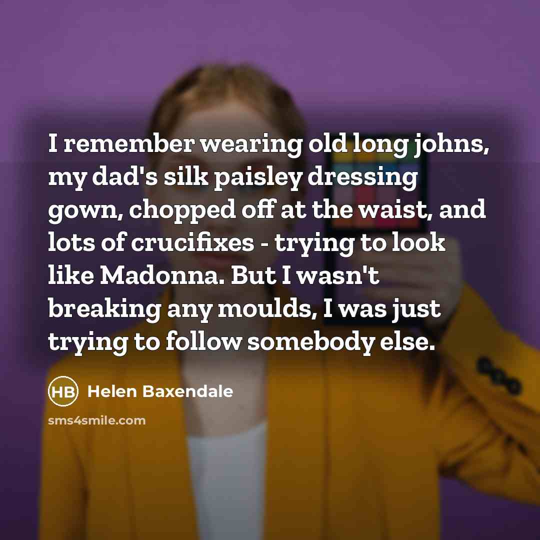 “I remember wearing old long johns, my dad's silk paisley…” quote by Helen Baxendale