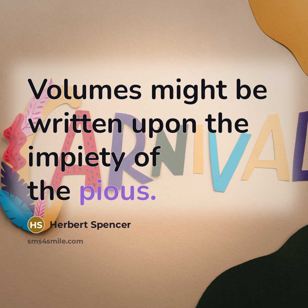 “Volumes might be written upon the impiety of the pious.…” quote by Herbert Spencer