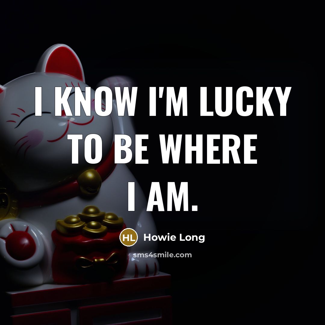 “I know I'm lucky to be where I am.…” quote by Howie Long