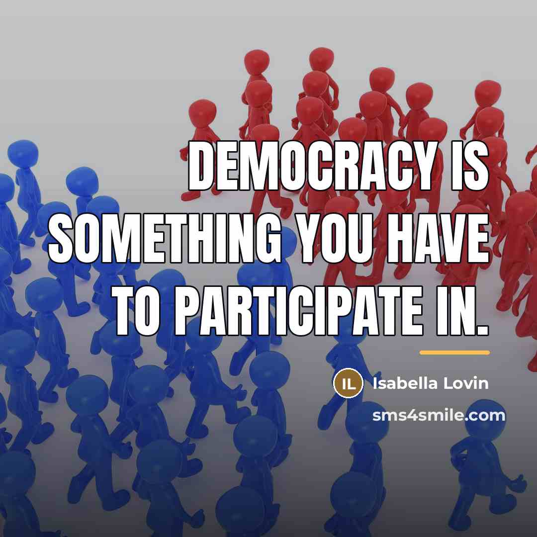 “Democracy is something you have to participate in.…” quote by Isabella Lovin