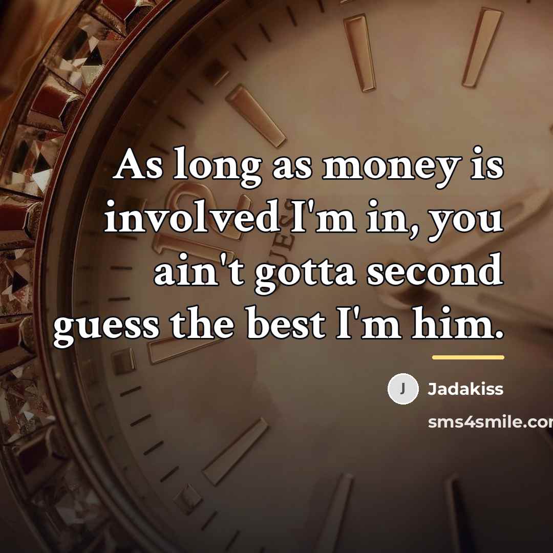“As long as money is involved I'm in, you ain't…” quote by Jadakiss