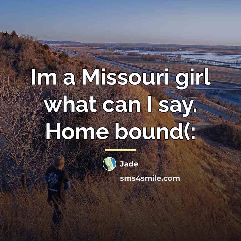 “Im a Missouri girl what can I say. Home bound(:…” quote by Jade
