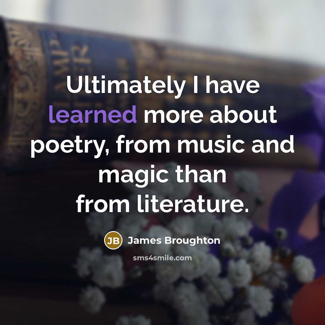 “Ultimately I have learned more about poetry, from music and…” quote by James Broughton