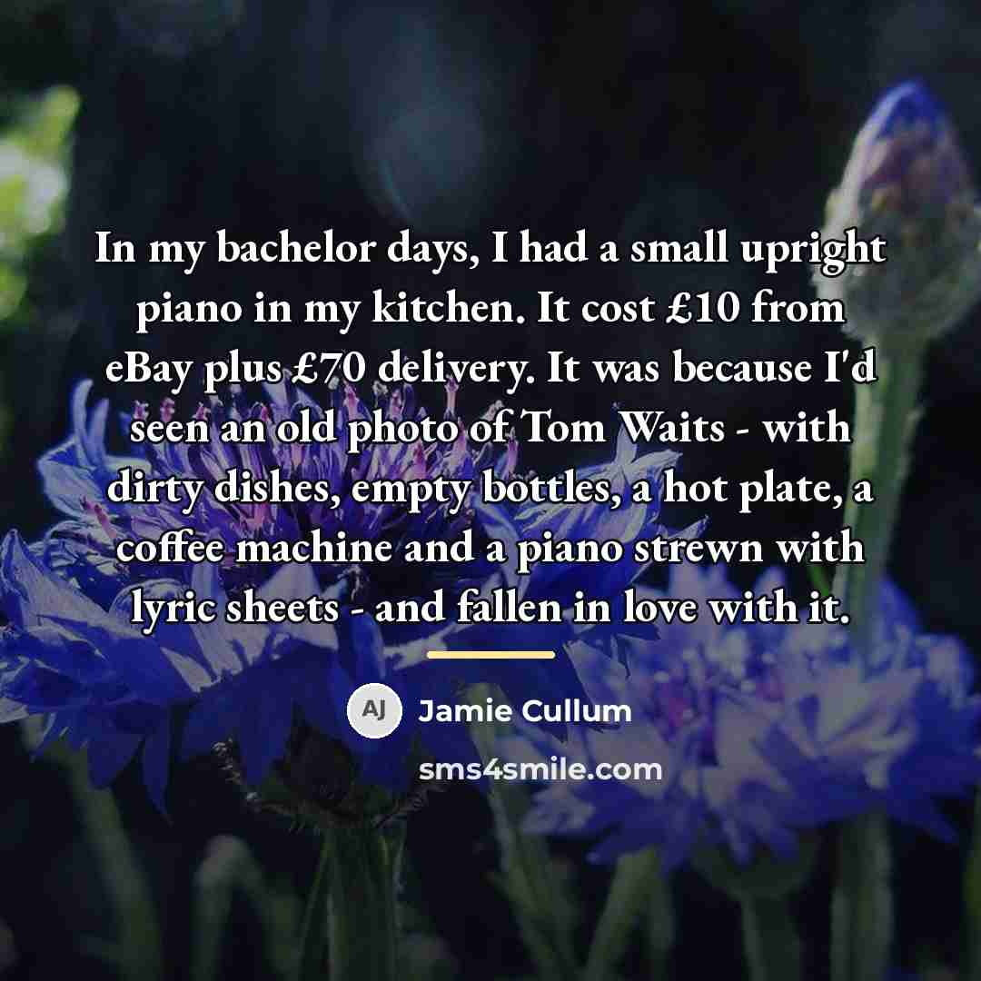“In my bachelor days, I had a small upright piano…” quote by Jamie Cullum