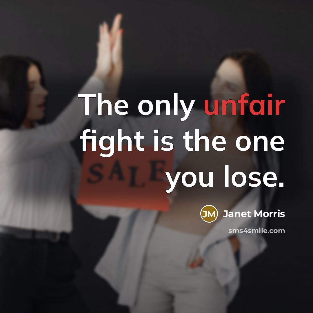 “The only unfair fight is the one you lose.…” quote by Janet Morris