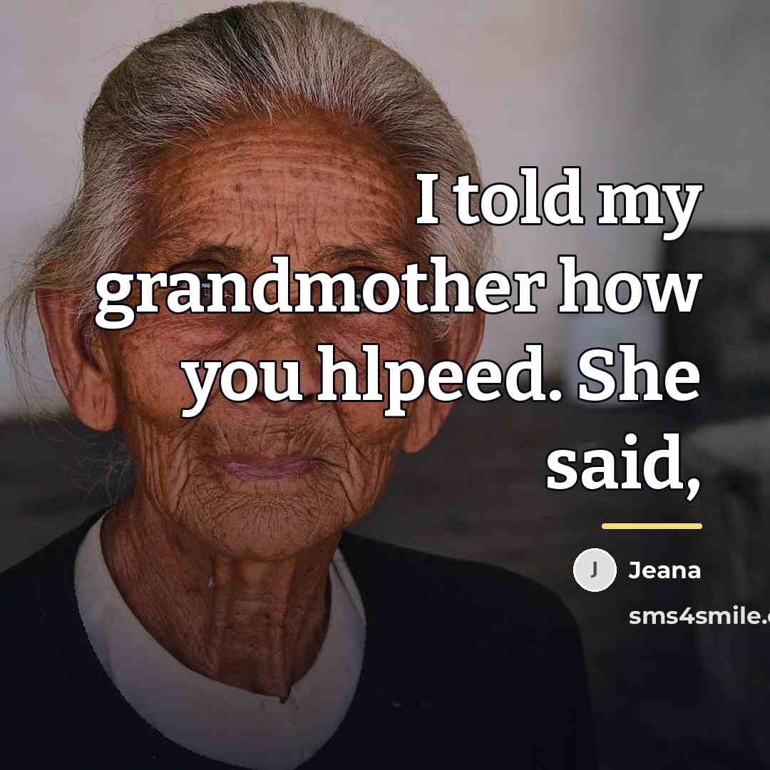 “I told my grandmother how you hlpeed. She said,…” quote by Jeana