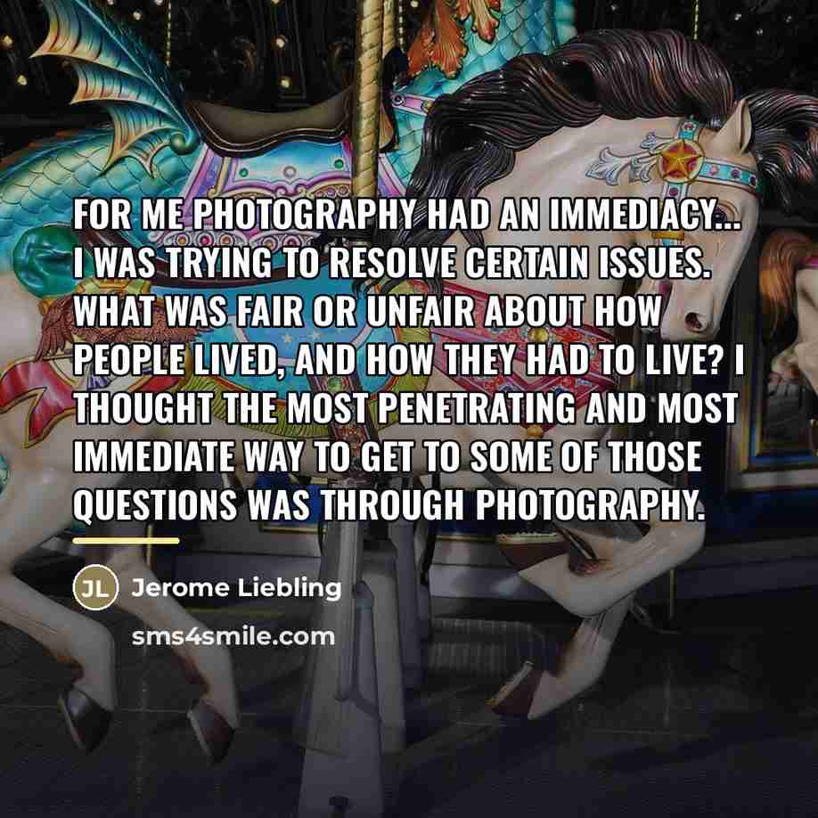 “For me photography had an immediacy... I was trying to…” quote by Jerome Liebling