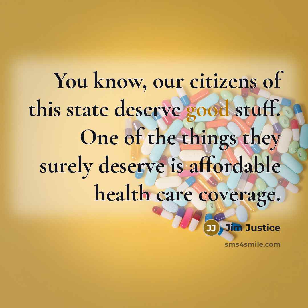 “You know, our citizens of this state deserve good stuff.…” quote by Jim Justice