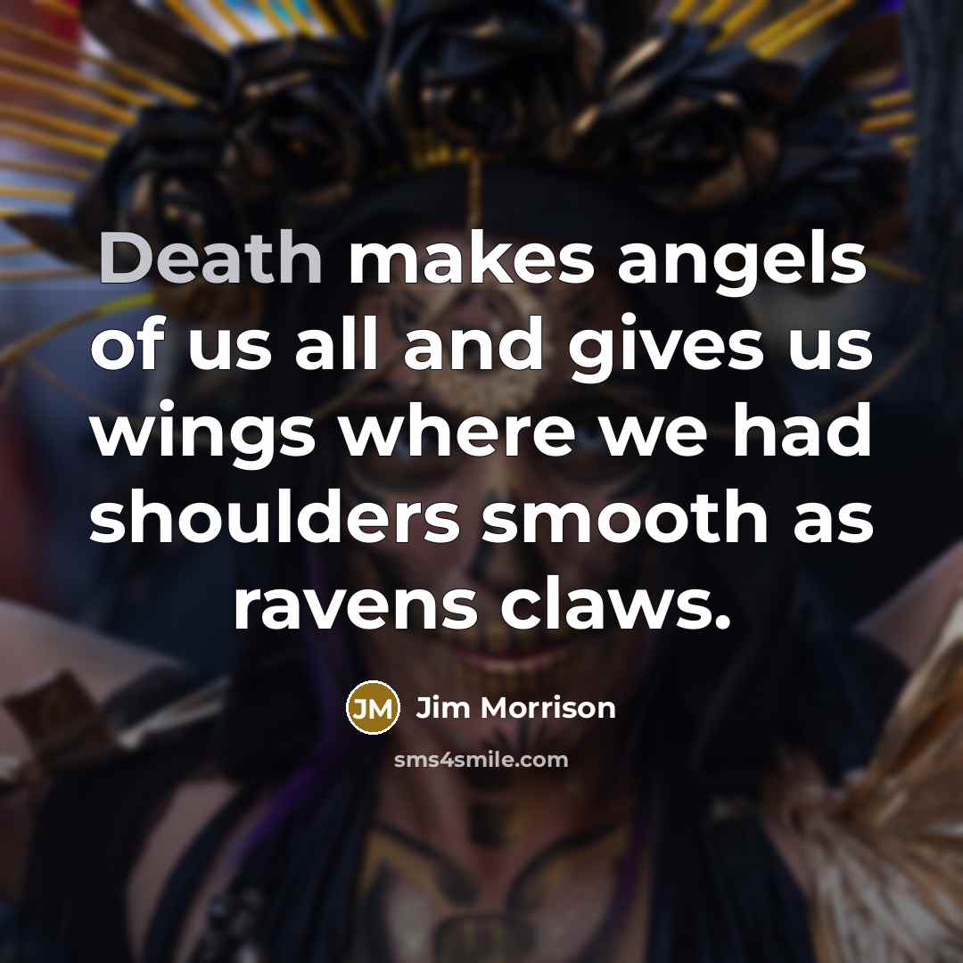 “Death makes angels of us all and gives us wings…” quote by Jim Morrison
