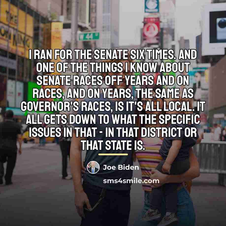 “I ran for the Senate six times. And one of…” quote by Joe Biden