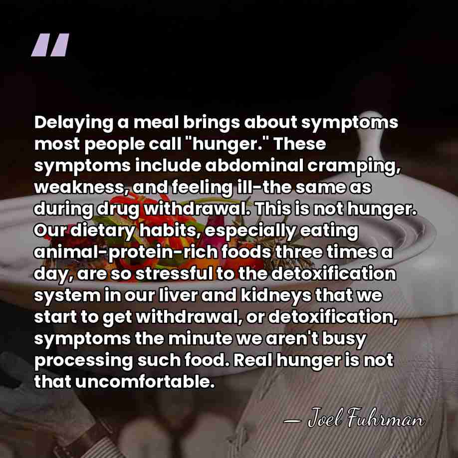 Delaying a meal brings about symptoms most people call "hunger." These symptoms&hellip; - Joel Fuhrman