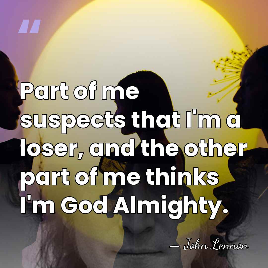 Part of me suspects that I'm a loser, and the other part&hellip; - John Lennon