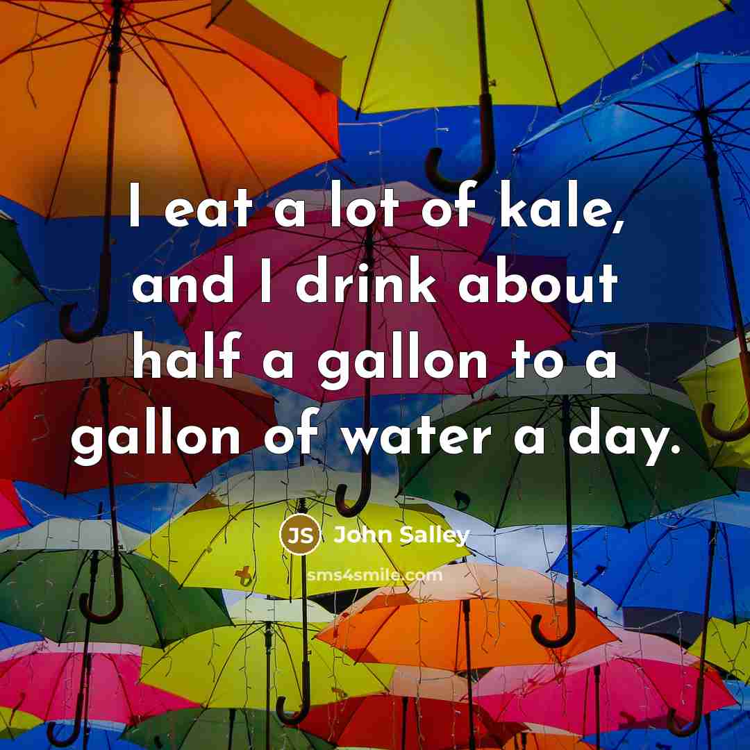 “I eat a lot of kale, and I drink about…” quote by John Salley