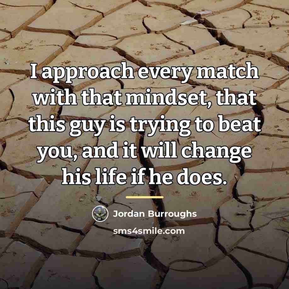 “I approach every match with that mindset, that this guy…” quote by Jordan Burroughs