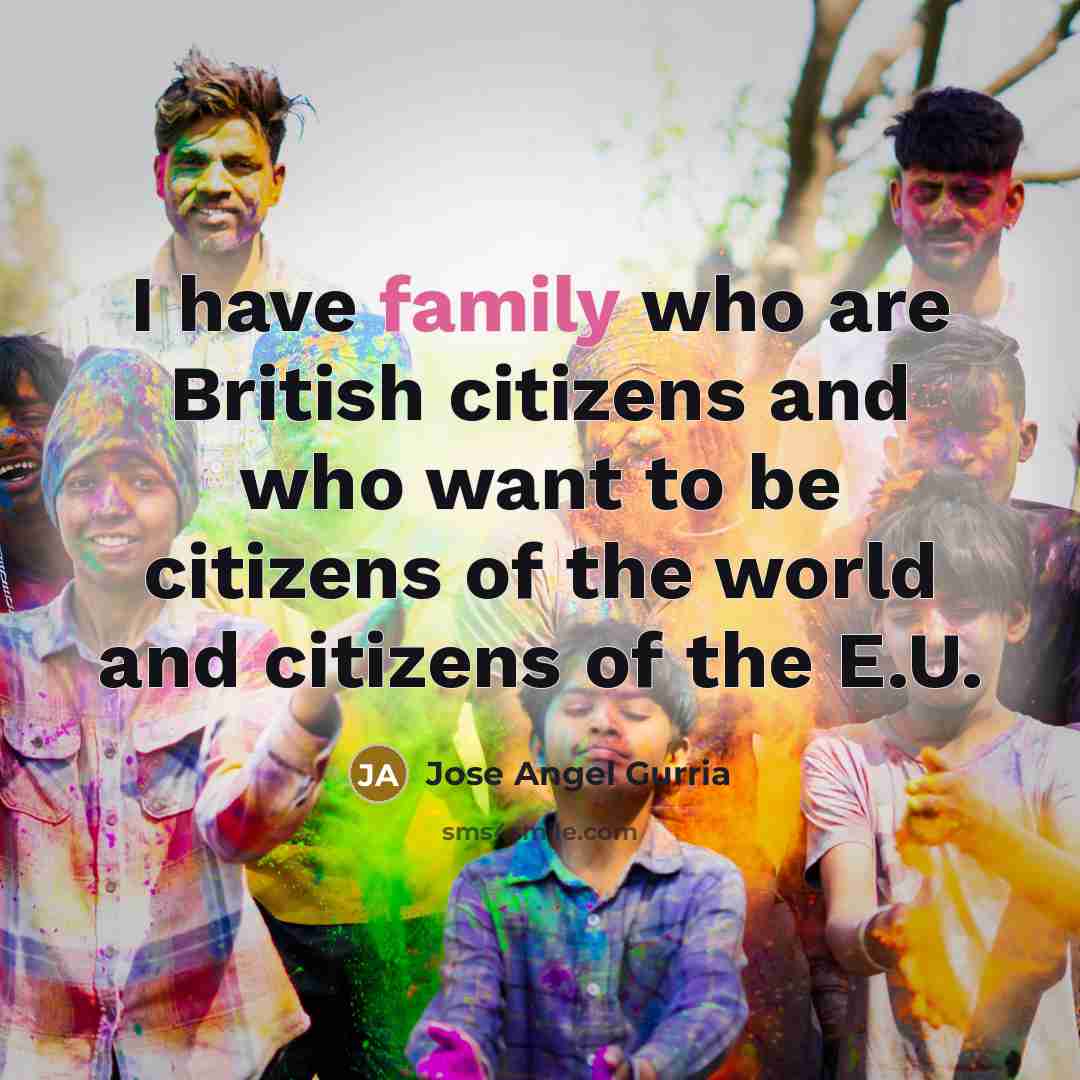 “I have family who are British citizens and who want…” quote by Jose Angel Gurria
