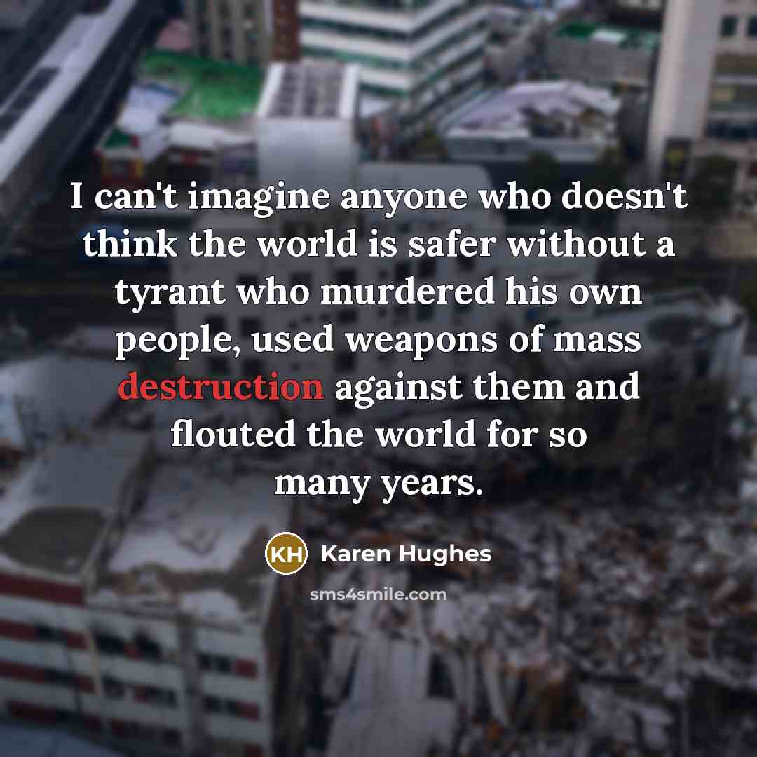 “I can't imagine anyone who doesn't think the world is…” quote by Karen Hughes