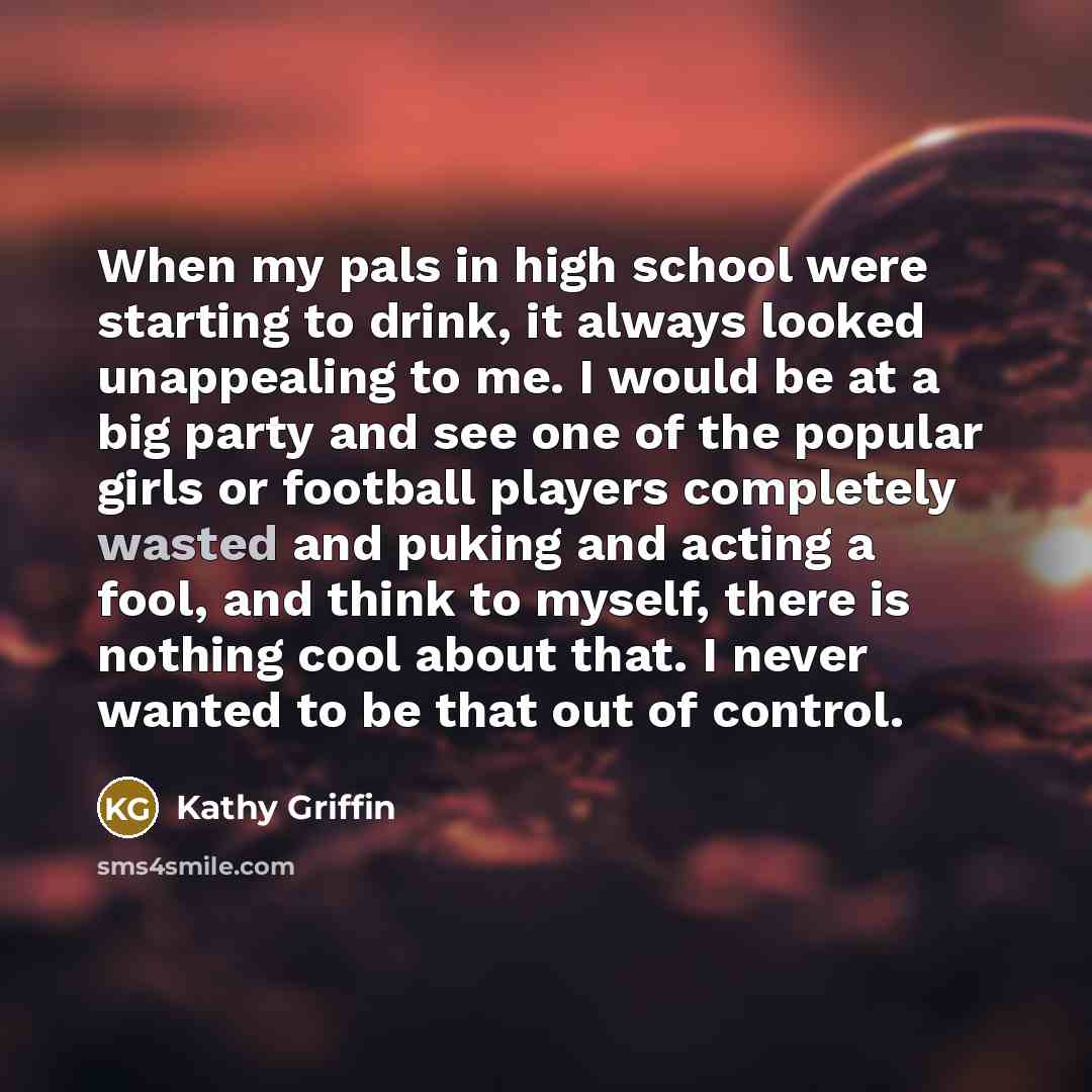 “When my pals in high school were starting to drink,…” quote by Kathy Griffin