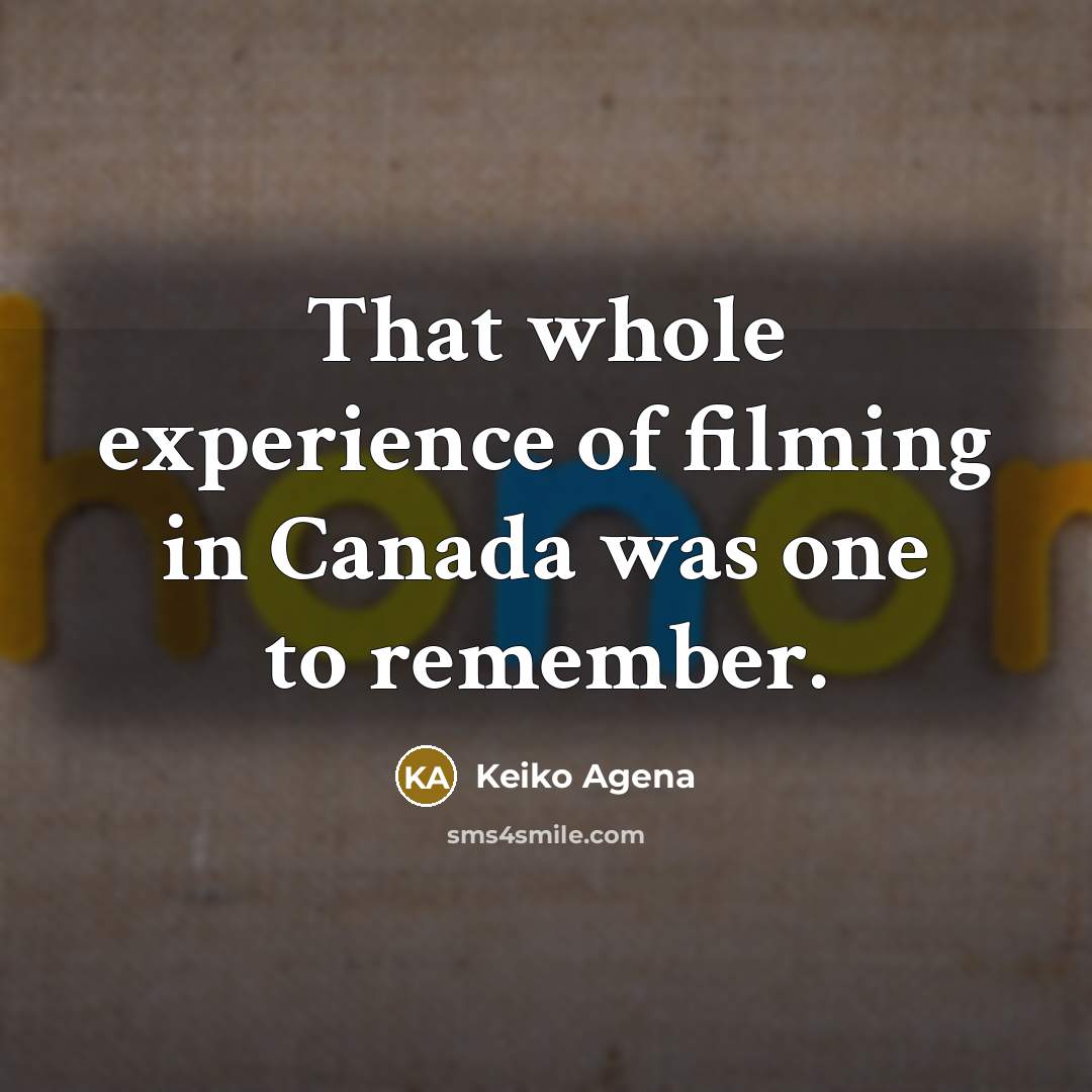 “That whole experience of filming in Canada was one to…” quote by Keiko Agena