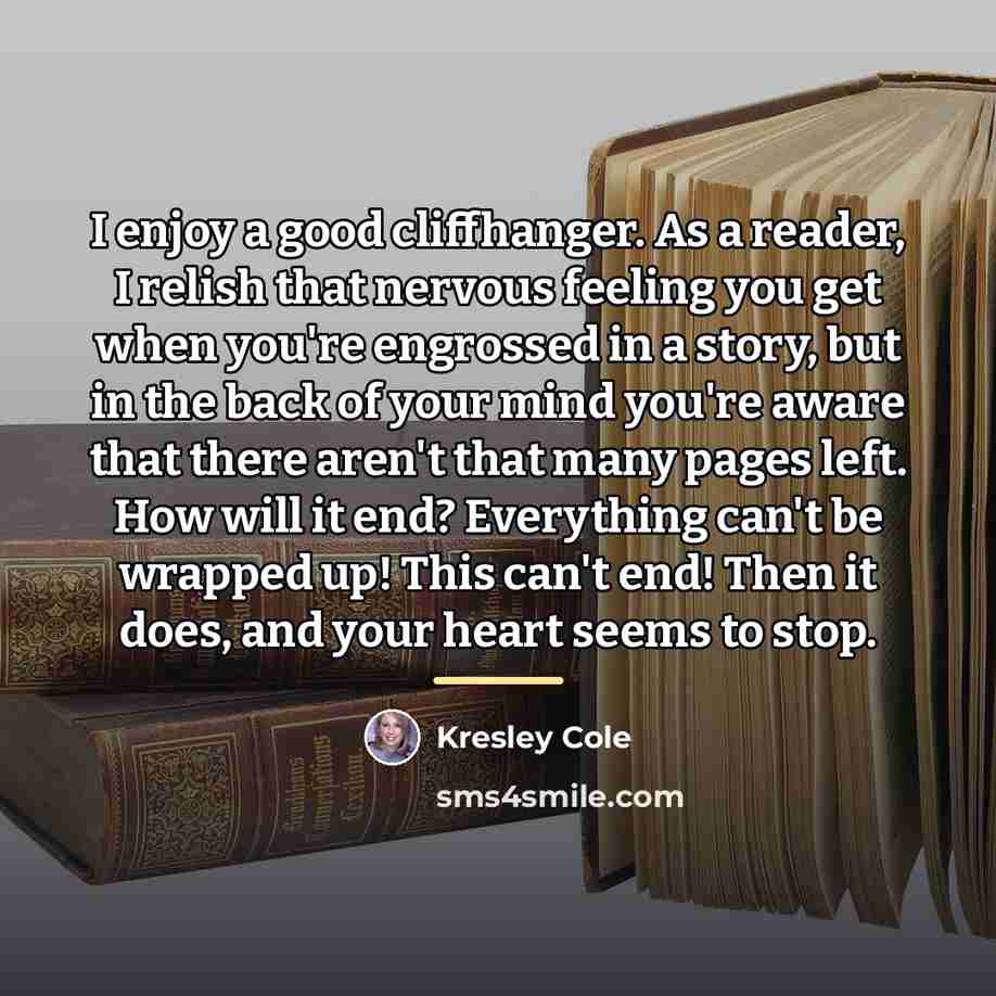 “I enjoy a good cliffhanger. As a reader, I relish…” quote by Kresley Cole