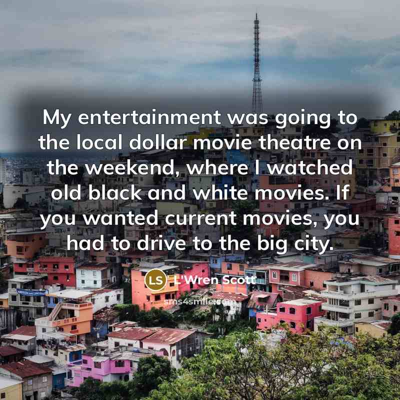 “My entertainment was going to the local dollar movie theatre…” quote by L'Wren Scott