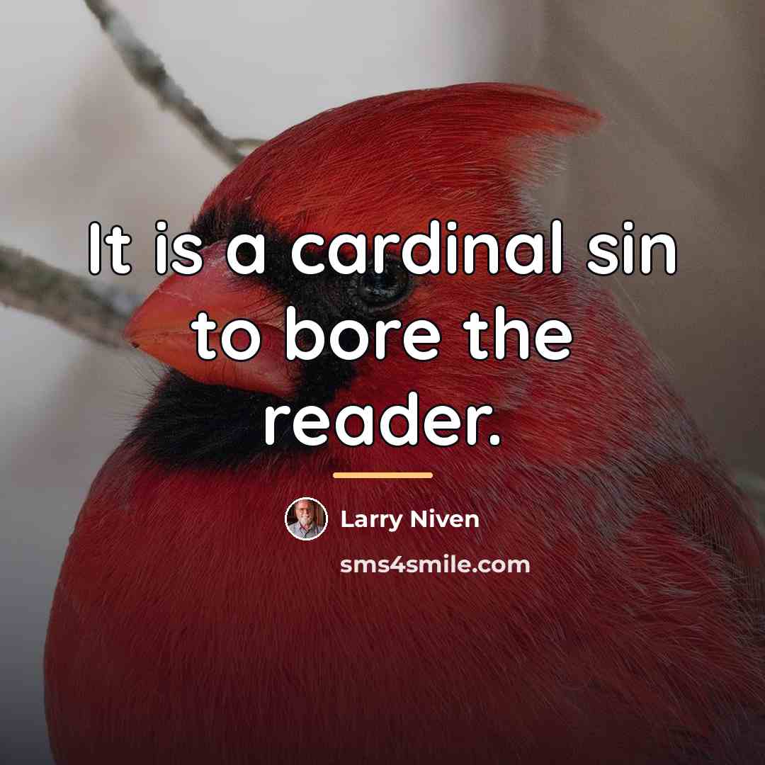 “It is a cardinal sin to bore the reader.…” quote by Larry Niven