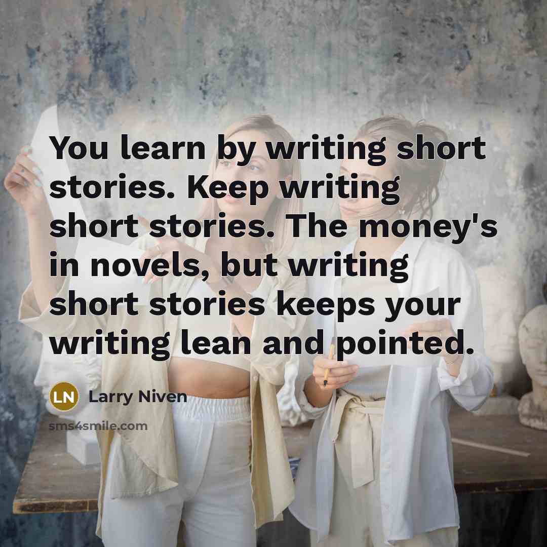 “You learn by writing short stories. Keep writing short stories.…” quote by Larry Niven