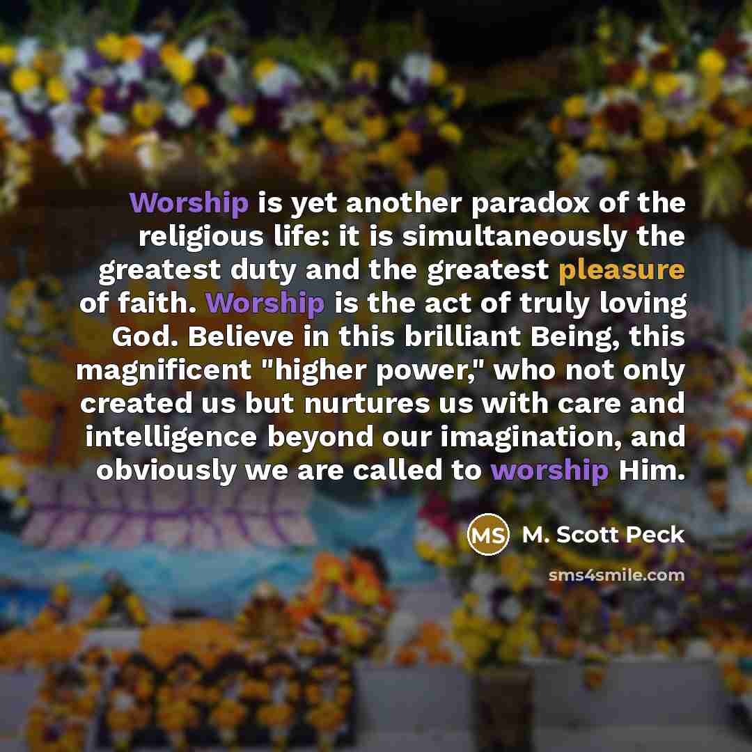 “Worship is yet another paradox of the religious life: it…” quote by M. Scott Peck