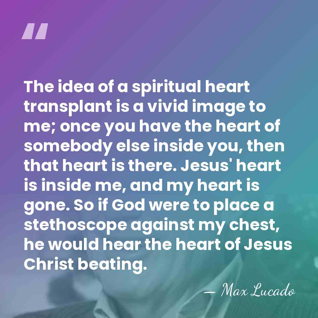 The idea of a spiritual heart transplant is a vivid image to&hellip; - Max Lucado