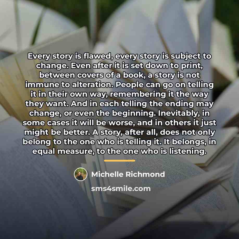 “Every story is flawed, every story is subject to change.…” quote by Michelle Richmond