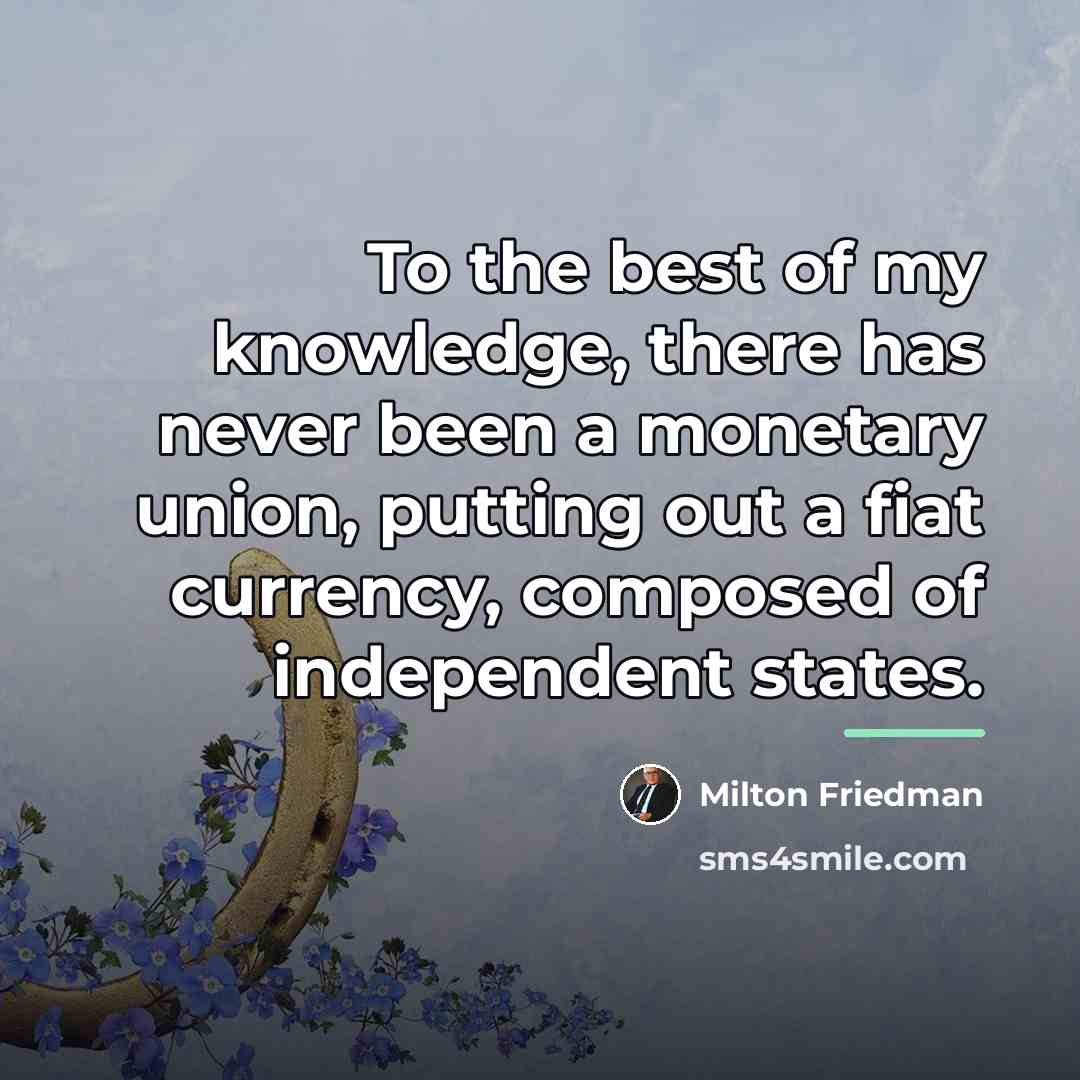 “To the best of my knowledge, there has never been…” quote by Milton Friedman