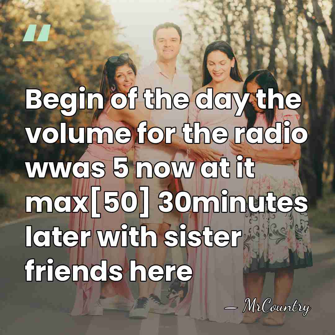 Begin of the day the volume for the radio wwas 5 now&hellip; - MrCountry