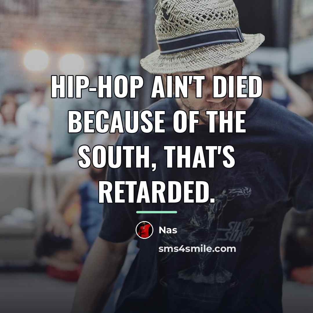 “Hip-hop ain't died because of the South, that's retarded.…” quote by Nas