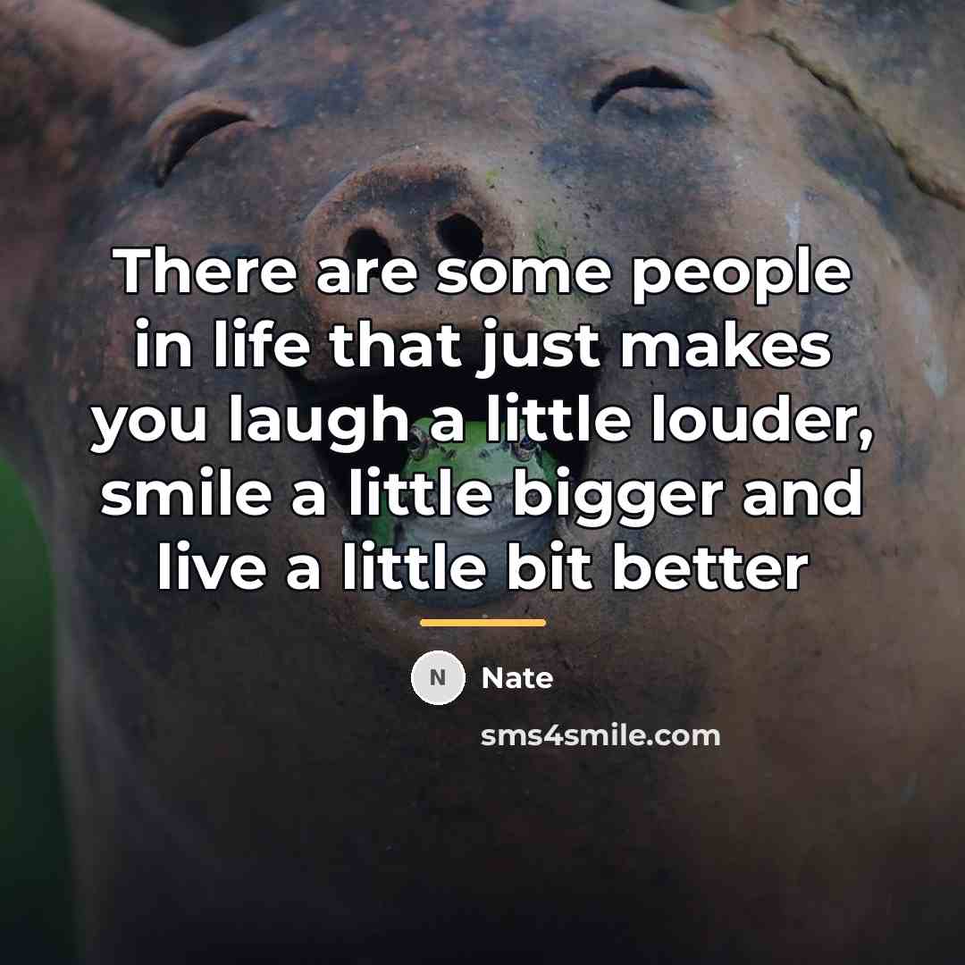 “There are some people in life that just makes you…” quote by Nate