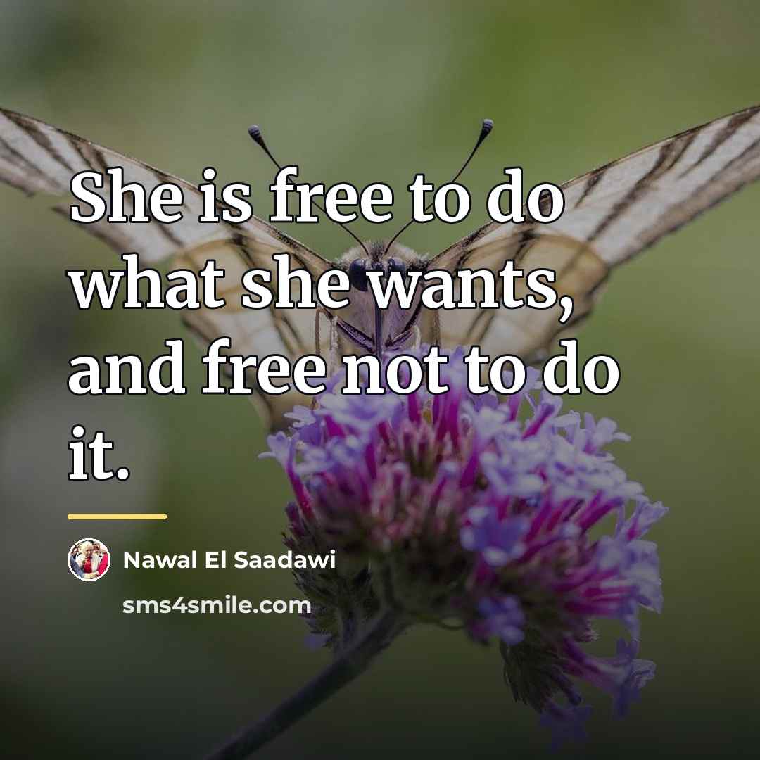 “She is free to do what she wants, and free…” quote by Nawal El Saadawi