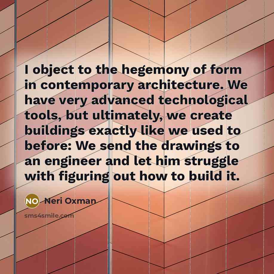“I object to the hegemony of form in contemporary architecture.…” quote by Neri Oxman